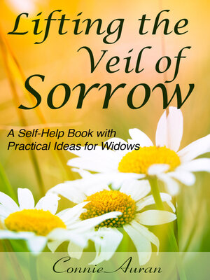 cover image of Lifting the Veil of Sorrow, a Self-Help Book with Practical Ideas for Widows